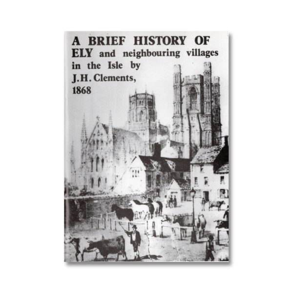 A Brief History of Ely and Neighbouring Villages in the Isle by J H Clements (1868) book