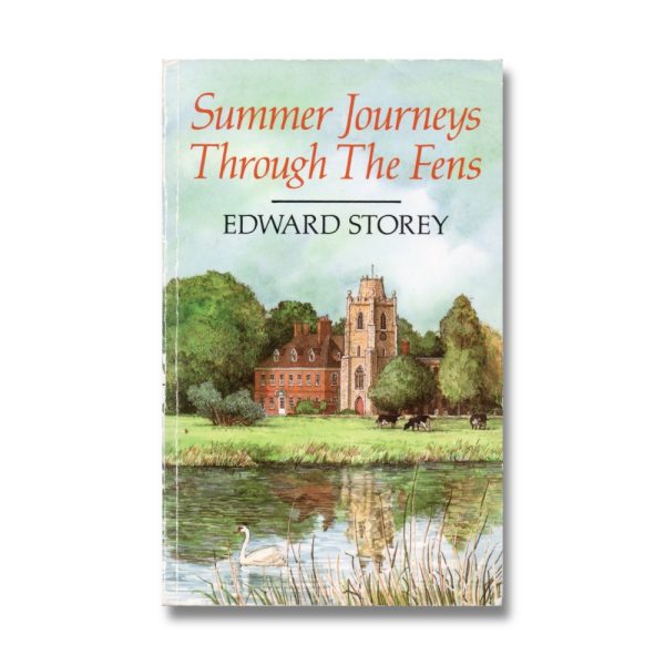 Summer Journeys Through The Fens - Edward Storey (1992)